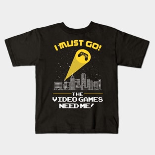 The Video Games Need Me funny video game tshirt gift Kids T-Shirt